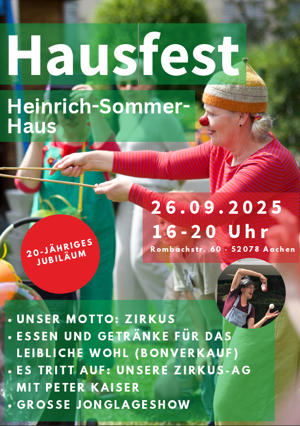 Plakat zum Hausfest des Heinrich-Sommer-Hauses am 26.09.2025 von 16 bis 20 Uhr in Aachen. Anlass: 20-jähriges Jubiläum. Motto: Zirkus. Auftritte der Zirkus-AG mit Peter Kaiser und große Jonglageshow. Essen und Getränke im Bonverkauf. Veranstaltungsort: Rombachstraße 60, 52078 Aachen.